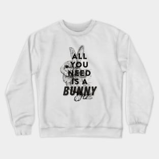 All you need is a bunny Crewneck Sweatshirt